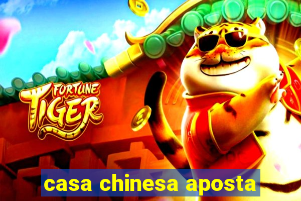 casa chinesa aposta